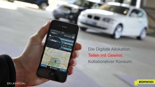 Die Digitale Allokation.
Teilen mit Gewinn.
Kollaborativer Konsum.
 