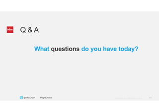 41Copyright © 2013. Infor. All Rights Reserved. www.infor.com@Infor_HCM #RightChoice
Q & A
What questions do you have today?
 