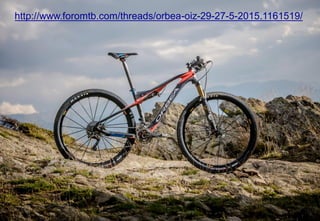 http://www.foromtb.com/threads/orbea-oiz-29-27-5-2015.1161519/
 