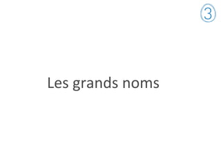 Les grands noms
 