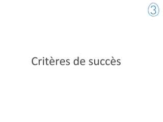 Critères de succès
 