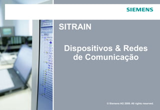 Dispositivos & Redes
de Comunicação
SITRAIN
© Siemens AG 2009. All rights reserved.
 