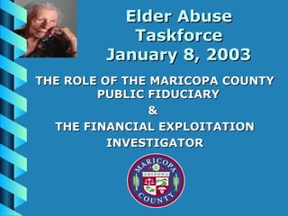 Elder Abuse Taskforce January 8, 2003 ,[object Object],[object Object],[object Object],[object Object]