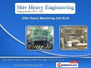 Offer Heavy Machining Job Work
 