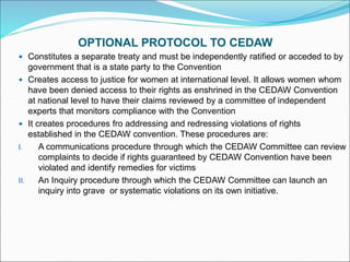 OPTIONAL PROTOCOL TO CEDAW
 Constitutes a separate treaty and must be independently ratified or acceded to by
government ...