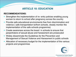 ARTICLE 10: EDUCATION
RECOMMENDATIONS:
 Strengthen the implementation of re- entry policies enabling young
women to retur...