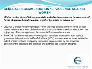 GENERAL RECOMMENDATION 19: VIOLENCE AGAINST
WOMEN
States parties should take appropriate and effective measures to overcom...