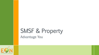 SMSF & Property
Advantage You
 