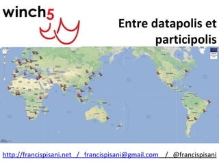 http://francispisani.net / francispisani@gmail.com / @francispisani
Entre datapolis et
participolis
 