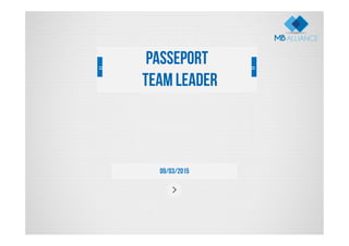09/03/2015
Passeport
Team Leader
 