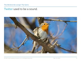 The World Is No Longer The Same
Twitter used to be a sound.
Mar-12-2015© 2015 Just Leading Solutions LLC. All Rights Reser...