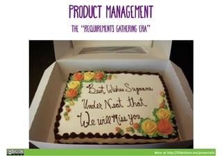 More at http://Slideshare.net/proyectalis
PROduct management
The “requirements gathering era”
 
