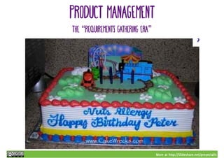 More at http://Slideshare.net/proyectalis
PROduct management
The “requirements gathering era”
 