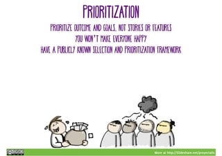 More at http://Slideshare.net/proyectalis
prioritization
prioritize outcome and goals, not stories or features
you won’t m...