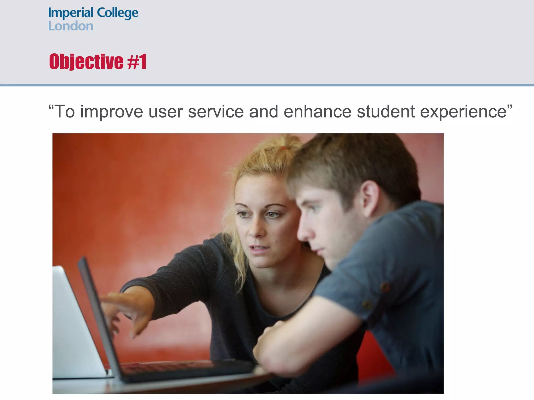 Objective #1
“To improve user service and enhance student experience”
 