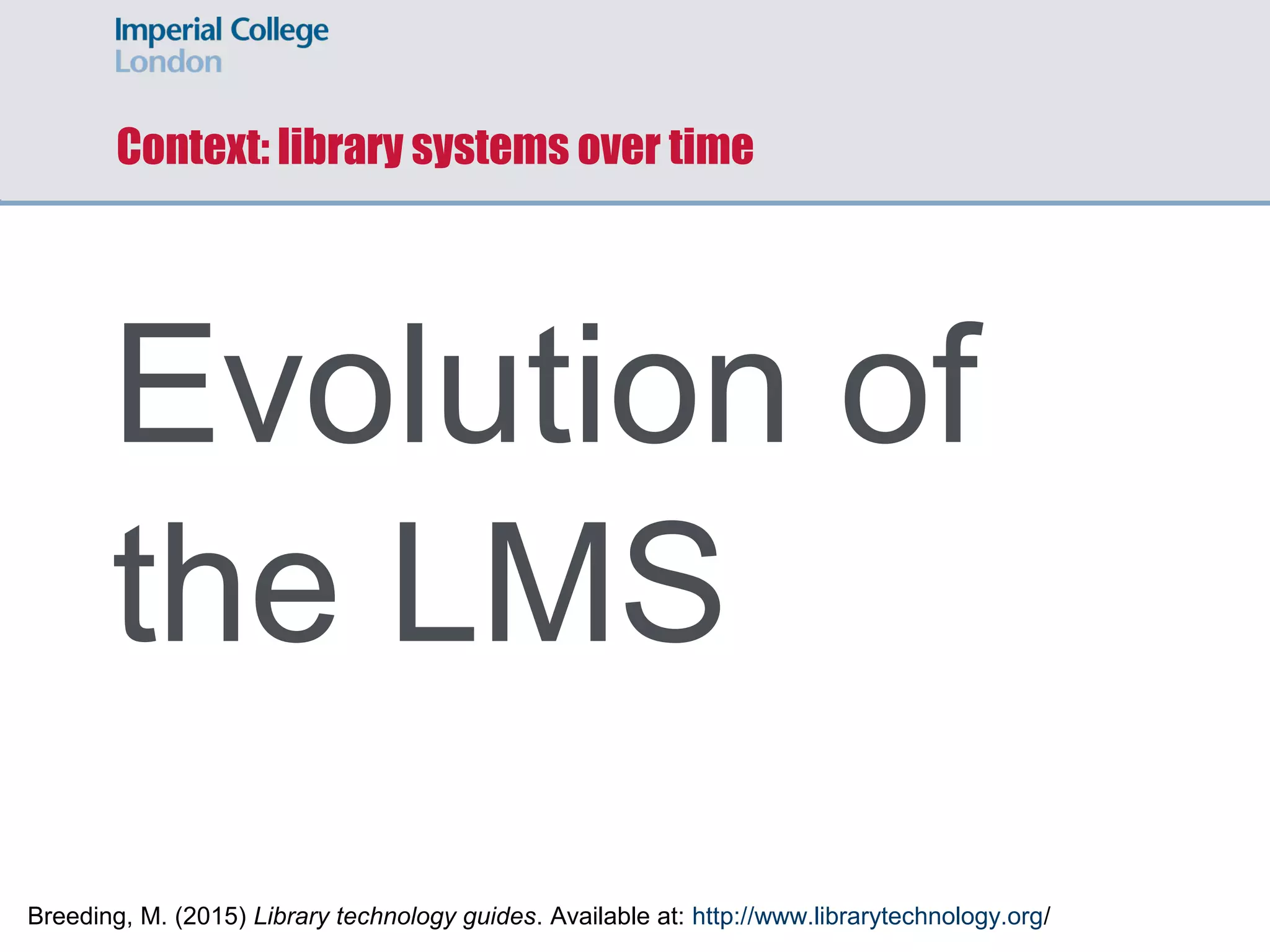 Summary
• What are library systems for?
• How to buy a library system
• Imperial College London case study
 