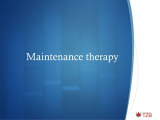 Maintenance therapy
 