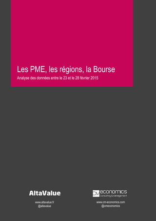 Les PME, les régions, la Bourse
Analyse des données entre le 23 et le 28 février 2015
www.altavalue.fr
@altavalue
www.cm-economics.com
@cmeconomics
 