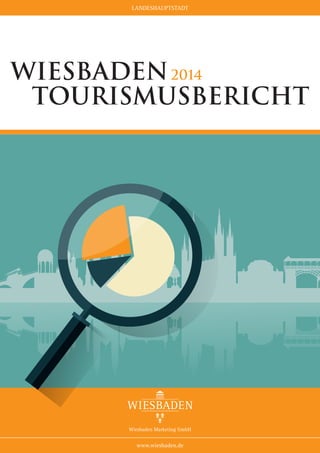 Wiesbaden 2014
tourismusbericht
LANDESHAUPTSTADT
www.wiesbaden.de
 