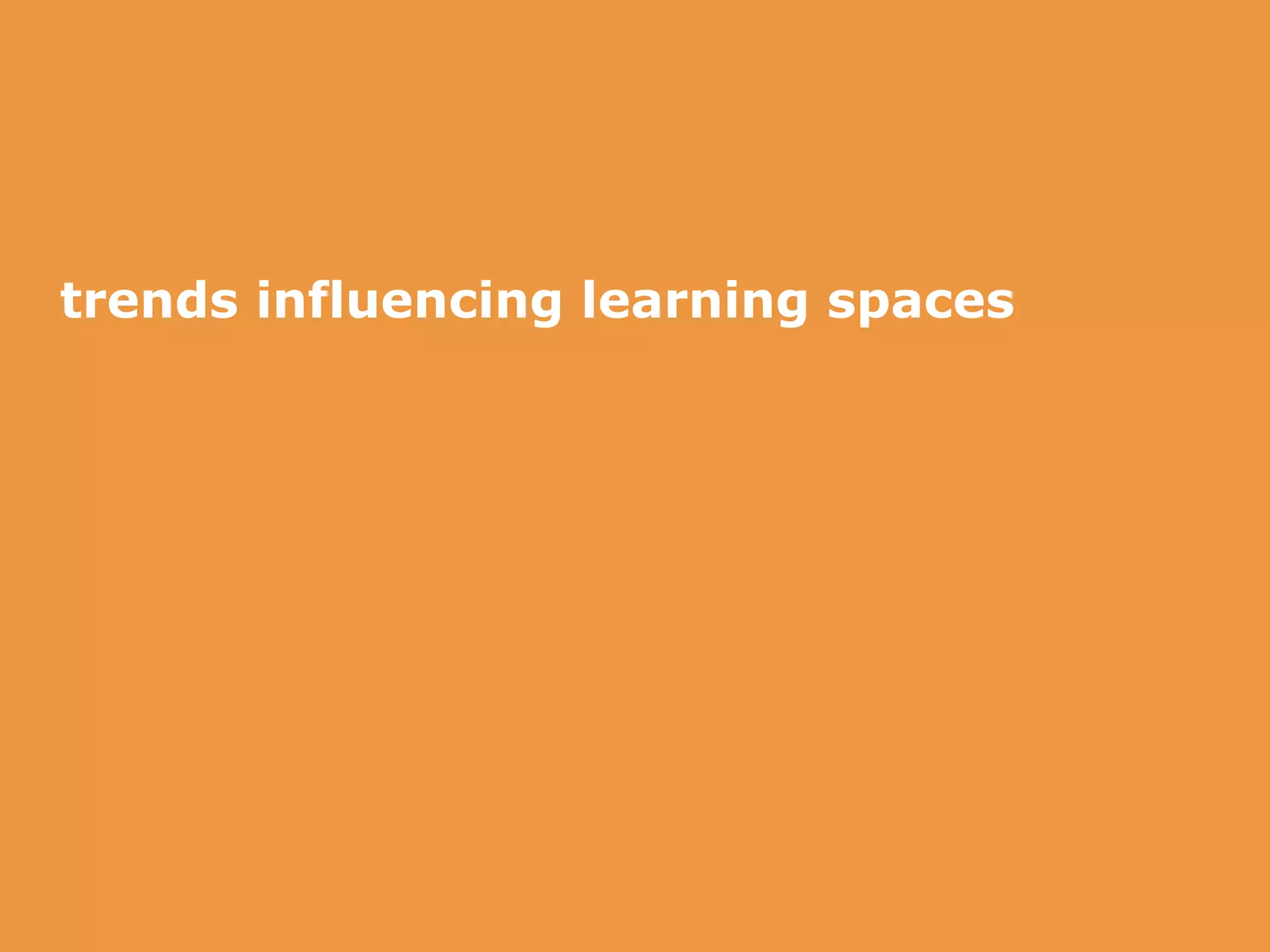 © brightspot strategy 2015 Penn State Learning Space Symposium 5
trends influencing learning spaces
 