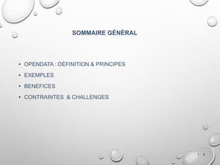 SOMMAIRE GÉNÉRAL
| 2
• OPENDATA : DÉFINITION & PRINCIPES
• EXEMPLES
• BENEFICES
• CONTRAINTES & CHALLENGES
 