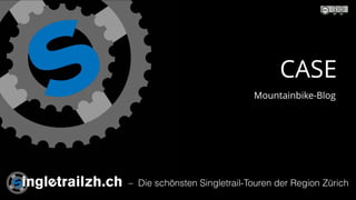 – Die schönsten Singletrail-Touren der Region Zürich
CASE
Mountainbike-Blog
 