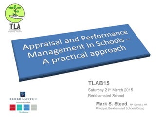 Leading Change
with Parents
TLAB15
Saturday 21st March 2015
Berkhamsted School
Mark S. Steed, MA (Cantab.), MA
Principal, Berkhamsted Schools Group
@independenthead
 