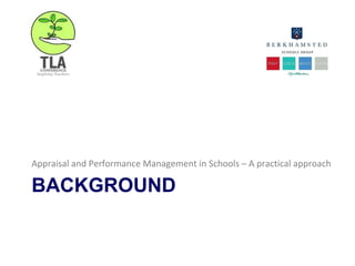 BACKGROUND
Appraisal and Performance Management in Schools – A practical approach
 