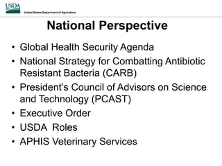 National Perspective
• Global Health Security Agenda
• National Strategy for Combatting Antibiotic
Resistant Bacteria (CAR...