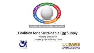 Coalition for a Sustainable Egg Supply
Richard Blatchford
University of California, Davis
 