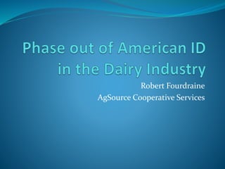 Robert Fourdraine
AgSource Cooperative Services
 