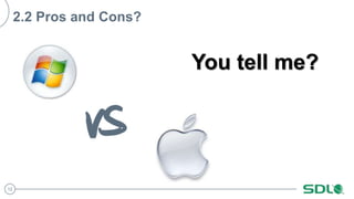 12
2.2 Pros and Cons?
You tell me?
 