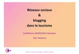 Conférence « Réseaux sociaux & blogging » - 26/03/2015 à Quimper
Conférence 26/03/2015 Quimper
Beer Bergman
Réseaux sociaux
&
blogging
dans le tourisme
 