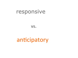 vs.	
  
an$cipatory	
  
 