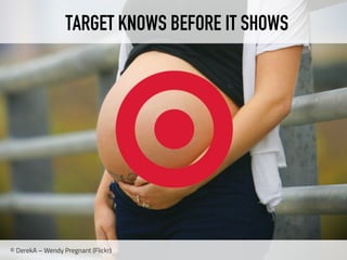 © DerekA – Wendy Pregnant (Flickr)
TARGET KNOWS BEFORE IT SHOWS
 