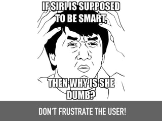 DON‘T FRUSTRATE THE USER!
 