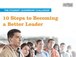 A Wiley Brand
10 Steps to Becoming
a Better Leader
THE STUDENT LEADERSHIP CHALLENGE®
 