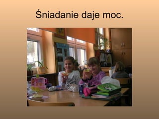 Śniadanie daje moc. 