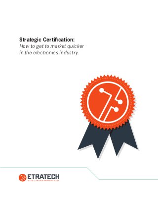 Strategic Certification:
How to get to market quicker
in the electronics industry.
 