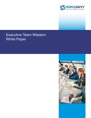 — 1 —DevelopingWiseLeaders
Executive Team Wisdom
White Paper
 