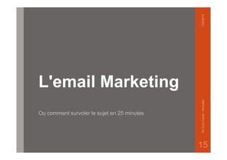 L'email Marketing
Ou comment survoler le sujet en 25 minutes
1/04/2015DeCockXavier-Nxmailer
15
 