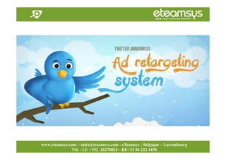 Faites travailler le web pour vous!
www.eteamsys.com - sales@eteamsys.com
www.eteamsys.com – sales@eteamsys.com - eTeamsys : Belgique – Luxembourg
Tél. : LU +352 26270824 – BE+32 04 222 1450
 