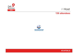 130 attendees
# Host
#CAFENLG
 