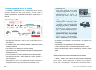 046 047Arisu en el Mundo: Historia de las Buenas Políticas
Proceso del tratamiento de agua con alta capacidad
El agua potable de Seúl se produce a través de 6 procesos de mezclación, floculación,
sedimentación, filtración, ozono, carbón activado granular y, el agua cruda recogida en la
planta de recolección se traslada a la planta purificadora para pasar los siguientes procesos de la
producción.
• Planta de recolección: Lugar donde se recoje agua del rÍo HAN por bombeo y enviar a la
planta purificadora
• Pre- tratamiento de cloro: Mejora de calidad por eliminación de bacterias a través de previa
esterilización del agua cruda
• Planta Mezcladora: Lugar donde se mezclan agua cruda y coagulante
• Planta Agregadora: Lugar donde se hacen las partículas grandes con coagulantes agregando
las pequeñas dentro del agua
• Planta de sedimentación: Lugar donde se sedimentan las partículas coaguladas (grandes)
• Planta de filtración: Lugar donde se filtran las partículas que no se hayan sedimetado en la
planta de sedimentación
• Tratamiento de agua de alto nivel: Lugar donde se produce agua limpia y segura a través de
la capacidad de oxidación del ozono y buena absorción del carbón granular activado
• Pos- tratamiento de cloro: Lugar donde se inyecta cloro para que el agua llegue hasta el grifo
sin contaminación
• Planta purificadora: Lugar donde se deposita el agua producida (Purificada)
• Cámara de bombeo: Lugar donde se envia agua pura al embalse o al hogar del usuario
• Embalse: Lugar de altura donde se deposita agua potable para suministrar al hogar del
usuario
Experiencia y Know-hows sobre la ejecución de política
Se introdujo el ‘Sistema de control de proceso UBI Quarters’ que controla automáticamente
todos los procesos de producción de agua potable por ordenador y logró la producción de
agua más segura y sabrosa añadiendo el proceso de Osono + Carbono avtivado granular al
[ Esquema de purificación de agua ]
Cloración previa
Rio Han Estación de
recogida
Pozo de
recepción
Estación de
sedimentación
Instalacion de purificacion
de agua con alto rendimiento
Estación de
filtración
Cuenca de
mezcla
Estación de
coagulación
EmbalseBombaHogar de
usuario
Embalse de descarga
PAC
Cloración
posterior
Carbón activo
accionado
Productor de ozono
Transforma el oxigeno de la atmosfera
en ozono aplicando fuerte electricidad
(8,000-20,000 v)
※ GAC (Carbón de granulado activado/ activo)
El carbono activado es una forma de carbón
normalmente derivado de la carbonización de vegetales
o maderas a alta temperatura y procesado para obtener
poros pequeños, bajo volumen que aumenta el área de
superficie disponible para la absorción.
La fuerza de absorción elevada filtra efectivamente
el aire y el agua, especialmente el olor y el sabor a
desinfectante en el agua de grifo. Está clasificado como
el carbono activado en polvo (PAC) y el carbono de
granulo activado (GAC). PAC es añadido directamente,
en general, a la pared recipiente, mientras GAC es
añadido en la estructura o fijación (véase la imagen) a
través de la cual el agua puede fluir. GAC es reutilizable.
※ Tratamiento de ozono
El fuerte poder de oxidación del ozono es utilizado
para eliminar el olor de desinfección de subproductos
y materia micro-orgánicas que causan un sabor
desagradable y olor. El ozono se obtiene y es
proporcionado en los embalses a través de oxígeno
líquido o productor de ozono.
 