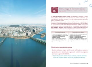 149Arisu en el Mundo: Historia de las Buenas Políticas
02 Producción y distribución de Arisu segura por sistema de control Smart wáter de
última generación
Sistema integral de información de Arisu
Sector de
gestión y control
El ‘Centro de información integral de Arisu’ está realizando el seguimiento y análisis
integral sobre los datos generados durante total de proceso desde la recolección de agua
hasta purificación, distribución, suministro y el grifo para producir y suministrar agua potable
limpia a los ciudadanos de Seúl.
Con dicho propósito, está operando un sistema óptim para la Red de agua inteligente
introduciendo la tecnología avanzada de información, comunicación (ICT, IT+CT) a la gestión
de agua potable existente. El ‘Centro de ingormación integral de Arisu’ es el principal
proyecto de agua potable en medio, largo plazo del ‘Plan básico del mantenimiento de
agua potable de Seúl 2020’ y está contribyendo a la gestión científica de producción y
distribución de agua potable y a la mejora de gestión para las instalaciones ya existentes.
Antes de la política aplicada Después de la política aplicada
• Recepción individual del eatado de gestión de
centro purificador de agua, y de la oficina sucursal
• Operación de bomba basada en la
experiencia personal
• Difícil de reacción rápida a causa de la
limitación del control de distribución por
planta purificadora y por embalse
• Recepción automática de los datos de gestión de
producción, distribución de Arisu
• Operación de bomba sistemática basada en el
pronóstico de científico del consumo
• Posible control del proceso de didtribución como
suministro sustituido de agua, cambio de sector
de agua etc.
Descripción general de la política
Gestión del sistema integral de información de Arisu como control de
producción, control de distribución, vigilancia de control remoto, vigilancia
por imagen y vigilancia de calidad etc.
 Control de producción : Gestión eficaz de bomba por producción planificada
basado en pronóstico científico del consumo y la optimización de enrgía
 