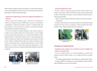168 169Arisu en el Mundo: Historia de las Buenas Políticas
Solución de problemas en la obra
Se utilizó el método sin interrupción de agua para asegurar suministro durante la obra
(4 puntos) y, para prevenir el arrastre de la tuberías por el impacto de agua, se fijaron las juntas
de tubería con tubo flexible de tipo manga y, a través de simulación del impacto del agua, se
instalaron soportes pertinentes.
※ Método sin interrupción de agua : Mantenimiento de tubería que no interrumpe el suministro
de líquido (agua)
Se organizó un grupo formado por 2 personas para el traslado de los materiales hasta la planta
de boma por poco espacio de obra y un especialista se encargó del transporte. Para prevenir
accidentes en la obra, un supervisor dirigió la obra de forma permanente.
Resultado de la política aplicada
Contribución para colaborar con las políticas de ahorro energético del
gobierno y la ciudad de Seúl
A través de la producción eléctrica con el sistema minihadráulico, se ahorraron 1,032
toneladas de emisión de Dióxido de carbono y se ha conseguido 482 TOE de la sustitución
Energía.
※ TOE (Tonelada equivalente de petróleo) : Caloría equivalente de 1 tonelada de petróleo (107kcal)
Se produjo 2,286MWh de electricidad con el sistema minihadráulico creando un beneficio
anual de 500,000,000 won por su venta a Korea Eléctrica
tubería de bifurcación, impedía la operación del generador por el cambio de dirección del flujo a
causa de las tuberías duplicadas. Por dichas razones, a través de asesoramiento de los expertos, se
decidió instalar en el punto de introducción del embalse.
Alteración de la calidad de agua a causa de la instalación del generador y su
operación
Cuando se derrama aceite del Molino de agua, se puede provocar la interrupción del
suministro por contaminación del agua a 800,000 hogares y para buscar un lugar protegido
de contaminación, se celebraron varias reuniones con expertos y se analizaron estudios sobre
lugares candidatos, y en más de 20 ocasiones en el extranjero, y como fruto de ello, finalmente
se ha decidido instalar un molino de tipo anticorrosión.
En el caso de la instalación en la tubería de distribución, existía el riesgo de alteración de
la calidad a causa de la aparición de limos por el cambio de presión y, como existe pérdida
de presión por funcionamiento del generador, con la cantidad del flujo recibido de la planta
purificadora AMSA no se podía obtener la presión necesaria y, la consecuente apertura de las
válvulas de medio paso para aumentar el flujo comportaba otro riesgo de alteración de calidad
por brusco cambio de velocidad del flujo. Por dicha razón, se realizó la supervisión en tiempo
real sobre la calidad del lugar, junto a la operación piloto del generador y se ajustó la función
automática de 2→10 minutos de válvula durante el generador en funcionamiento y se ajustó
también la válvula de medio paso de la entrada del embalse NORYANGJIN para cubrir la falta
de suministro.
Obra de perforación para tuberías
conectadas a tierra
Válvula conectada a tierra
Reunión para alteración
de calidad de agua
Reunión para ajuste de válvulas para
abastecimiento del suministro
 