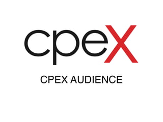 CPEX AUDIENCE
 