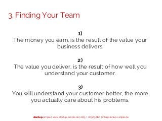 startup simple | www.startup-simple.de | 089 / 18 965 860 | info@startup-simple.de
3. Finding Your Team
1)
The money you e...