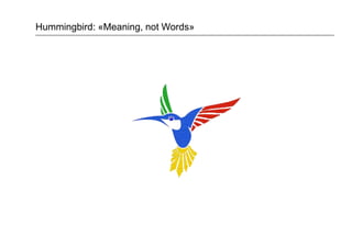 Hummingbird: «Meaning, not Words»
 