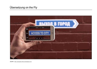 Übersetzung on the Fly
Quelle: http://google-africa.blogspot.ch/
 